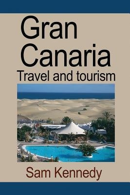 Gran Canaria: Travel and tourism by Sam, Kennedy