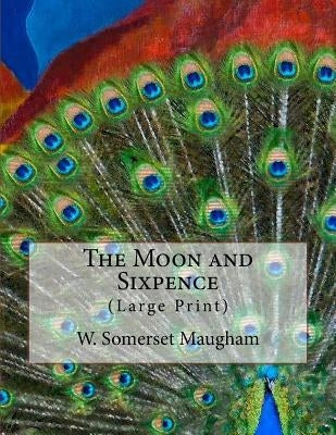 The Moon and Sixpence: (Large Print) by Gahan F. I. E., John