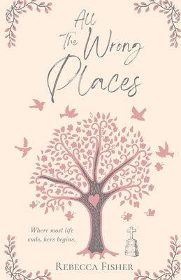 All the Wrong Places by Fisher, Rebecca