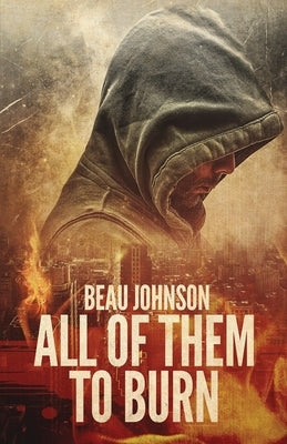 All of Them to Burn by Johnson, Beau