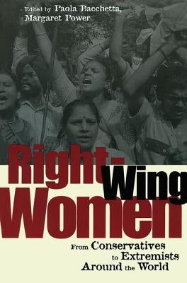 Right-Wing Women: From Conservatives to Extremists Around the World by Bacchetta, Paola