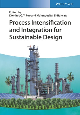 Process Intensification and Integration for Sustainable Design by El-Halwagi, Mahmoud M.