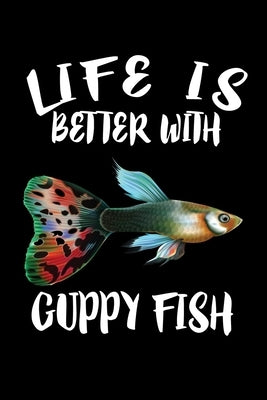 Life Is Better With Guppy Fish: Animal Nature Collection by Marcus, Marko