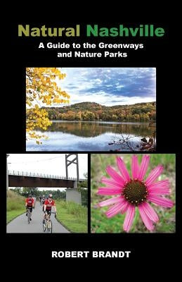 Natural Nashville: A Guide to the Greenways and Nature Parks by Brandt, Robert