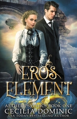 Eros Element: A Steampunk Thriller with a Hint of Romance by Dominic, Cecilia