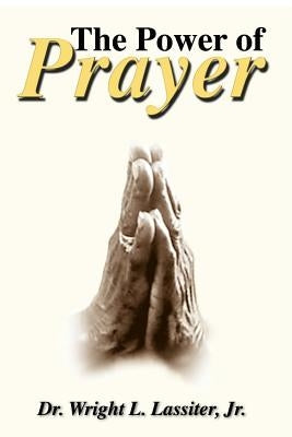 The Power of Prayer by Lassiter, Wright L., Jr.