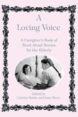 A Loving Voice: A Caregiver's Book of Read-Aloud Stories for the Elderly by Banks, Carolyn