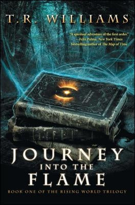 Journey Into the Flame: Book One of the Rising World Trilogy by Williams, T. R.