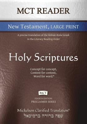 MCT Reader New Testament Large Print, Mickelson Clarified: A Precise Translation of the Hebraic-Koine Greek in the Literary Reading Order by Mickelson, Jonathan K.