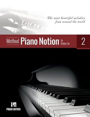 Piano Notion Method Book Two: The most beautiful melodies from around the world by Cyr M. Mus, Bobby