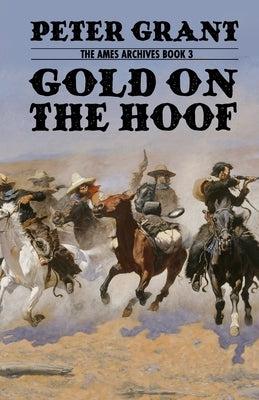 Gold on the Hoof: A Classic Western Story of Grit and Determination by Grant, Peter