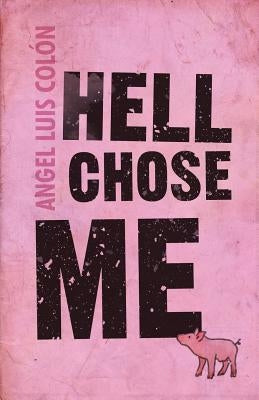 Hell Chose Me by Colón, Angel Luis