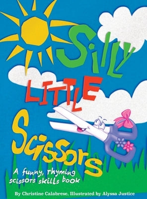 Silly Little Scissors: A Funny, Rhyming Scissors Skills Picture Book by Calabrese, Christine