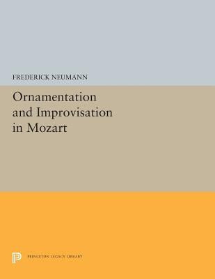 Ornamentation and Improvisation in Mozart by Neumann, Frederick