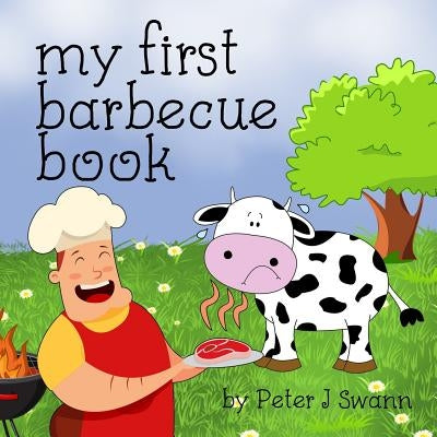 My First Barbecue Book by Swann, Peter J.