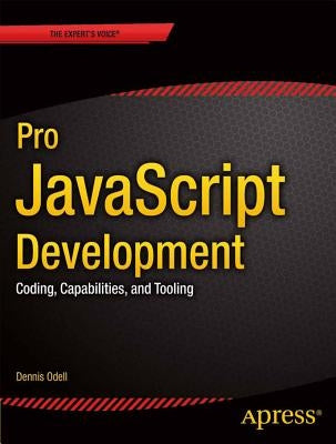 Pro JavaScript Development: Coding, Capabilities, and Tooling by Odell, Den