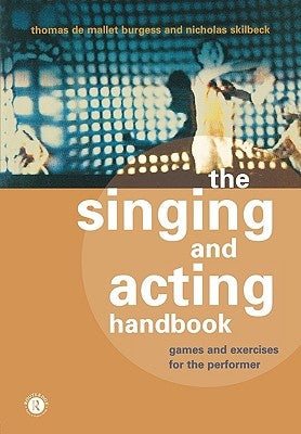 The Singing and Acting Handbook: Games and Exercises for the Performer by Burgess, Thomas de Mallet