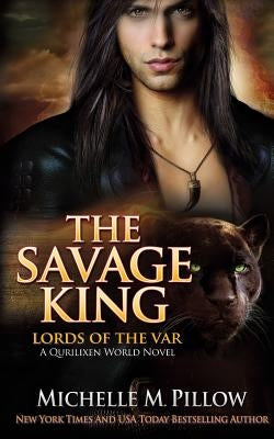 The Savage King: A Qurilixen World Novel by Pillow, Michelle M.