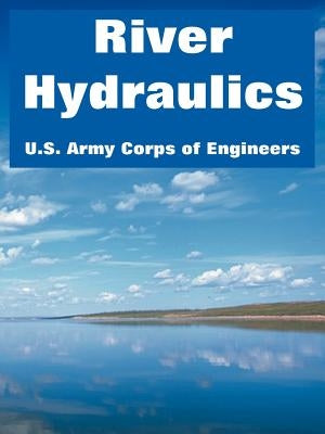 River Hydraulics by U. S. Army Corps of Engineers