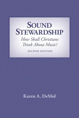 Sound Stewardship: How Shall Christians Think about Music? by Demol, Karen A.