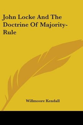 John Locke And The Doctrine Of Majority-Rule by Kendall, Willmoore