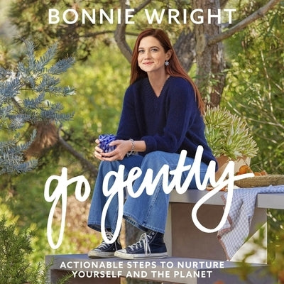 Go Gently: Actionable Steps to Nurture Yourself and the Planet by Wright, Bonnie