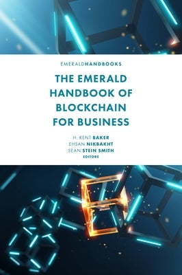 The Emerald Handbook of Blockchain for Business by Baker, H. Kent