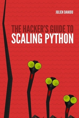 The Hacker's Guide to Scaling Python by Danjou, Julien