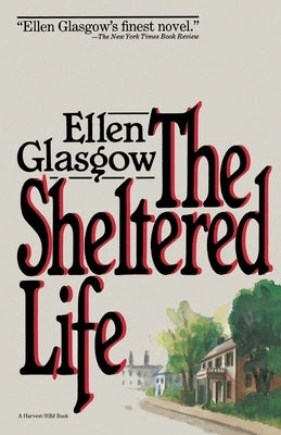 The Sheltered Life by Glasgow, Ellen