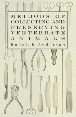 Methods of Collecting and Preserving Vertebrate Animals by Anderson, Rudolph