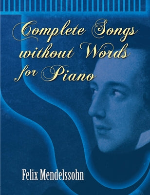 Complete Songs Without Words for Piano by Mendelssohn, Felix