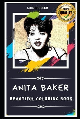 Anita Baker Beautiful Coloring Book: Stress Relieving Adult Coloring Book for All Ages by Becker, Lois