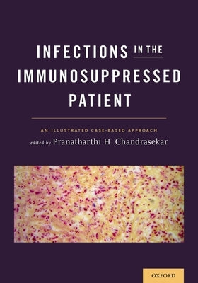 Infections in the Immunosuppressed Patient: An Illustrated Case-Based Approach by Chandrasekar, Pranatharthi H.