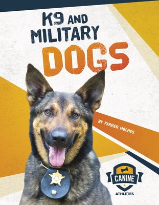 K9 and Military Dogs by Holmes, Parker