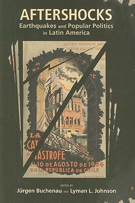 Aftershocks: Earthquakes and Popular Politics in Latin America by Buchenau, Jürgen