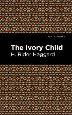 The Ivory Child by Haggard, H. Rider