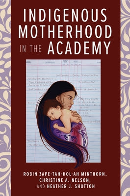 Indigenous Motherhood in the Academy by Minthorn, Robin Zape-Tah-Hol-Ah