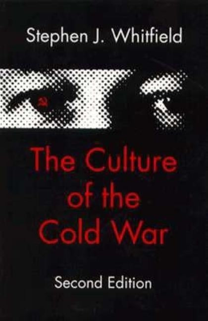 The Culture of the Cold War by Whitfield, Stephen J.