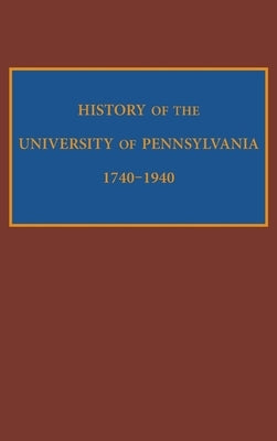 History of the University of Pennsylvania, 1740-1940 by Cheyney, Edward Potts