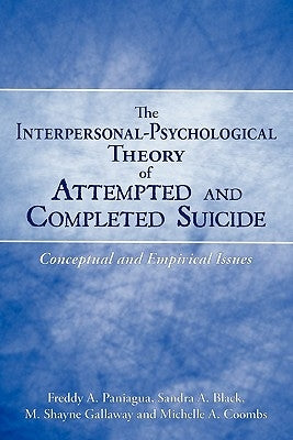 The Interpersonal-Psychological Theory of Attempted and Completed Suicide: Conceptual and Empirical Issues by Paniagua, Freddy A.