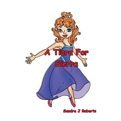 A Tiara For Sierra by Roberts, Sandra J.