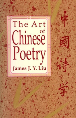 The Art of Chinese Poetry by Liu, James J. y.