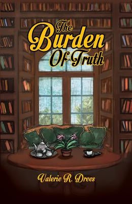 The Burden of Truth by Drees, Valerie R.