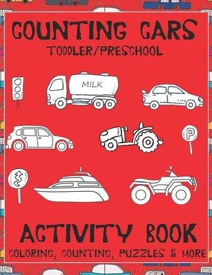 Counting Cars Toddler/Preschool Activity Book: Educational Coloring Book with Mazes, Handwriting, Dot to Dot, Counting, & Thinking Puzzles Ages 2-6 by Counting, Saf's Design