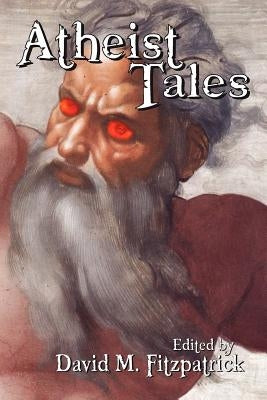 Atheist Tales by Fitzpatrick, David M.