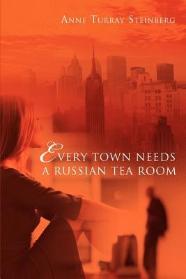 Every Town Needs a Russian Tea Room by Steinberg, Anne Turray