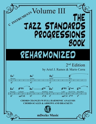 The Jazz Standards Progressions Book Reharmonized Vol. 3: Chord Changes with full Harmonic Analysis, Chord-scales and Arrows & Brackets by Cerra, Mario