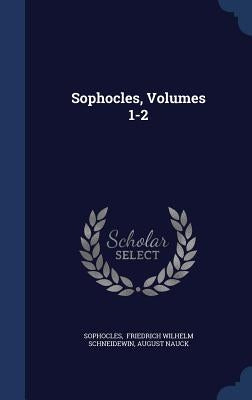 Sophocles, Volumes 1-2 by Sophocles