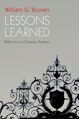 Lessons Learned: Reflections of a University President by Bowen, William G.