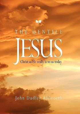 The Gentile Jesus by Aldworth, John Dudley